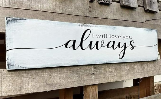 Farmhouse Bedroom Wall Decor, I Will Love You Always Sign, Romantic Decor for Couples (Always) 6x18 Inch
