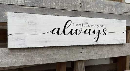 Farmhouse Bedroom Wall Decor, I Will Love You Always Sign, Romantic Decor for Couples (Always) 4x16 Inch