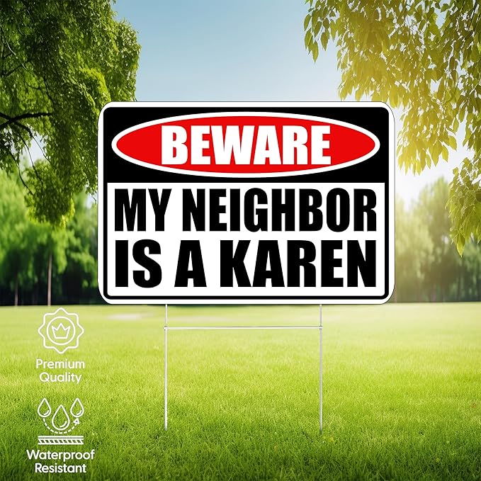Funny Sarcastic My Neighbor is A Karen Funny Joke Neighborhood Yard Sign Single Sided With Stake - Large, 17 Inch By 13 Inch